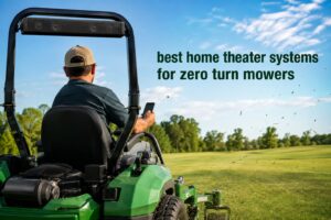 best home theater systems for zero turn mowers