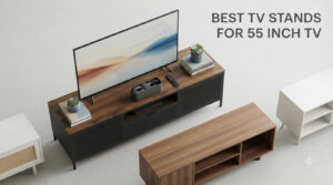 best tv stands for 55 inch tv