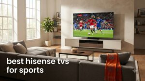 best hisense tvs for sports